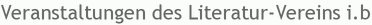 Veranstaltungen des Literatur-Vereins i.b
